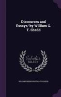 Discourses and Essays/ By William G. T. Shedd