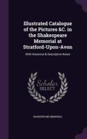 Illustrated Catalogue of the Pictures &C. In the Shakespeare Memorial at Stratford-Upon-Avon