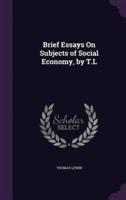 Brief Essays On Subjects of Social Economy, by T.L