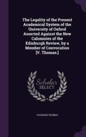 The Legality of the Present Academical System of the University of Oxford Asserted Against the New Calumnies of the Edinburgh Review, by a Member of Convocation [V. Thomas.]
