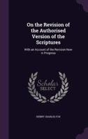 On the Revision of the Authorised Version of the Scriptures