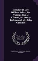 Memoirs of Mrs. William Veitch, Mr. Thomas Hog of Kiltearn, Mr. Henry Erskine and Mr. John Carstairs