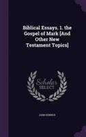 Biblical Essays. 1. The Gospel of Mark [And Other New Testament Topics]