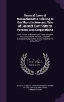 General Laws of Massachusetts Relating to the Manufacture and Sale of Gas and Electricity by Persons and Corporations