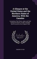 A Glimpse at the United States and the Northern States of America, With the Canadas