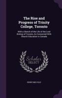 The Rise and Progress of Trinity College, Toronto