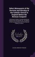 Select Monuments of the Doctrine and Worship of the Catholic Church in England Before the Norman Conquest