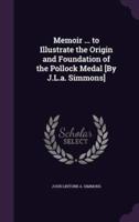 Memoir ... To Illustrate the Origin and Foundation of the Pollock Medal [By J.L.a. Simmons]
