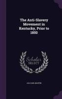 The Anti-Slavery Movement in Kentucky, Prior to 1850