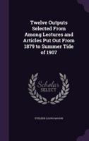 Twelve Outputs Selected From Among Lectures and Articles Put Out From 1879 to Summer Tide of 1907