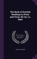 The Book of Scottish Readings in Prose and Verse. Ed. By J.a. Mair