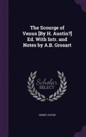 The Scourge of Venus [By H. Austin?] Ed. With Intr. And Notes by A.B. Grosart