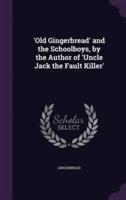 'Old Gingerbread' and the Schoolboys, by the Author of 'Uncle Jack the Fault Killer'