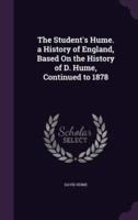The Student's Hume. A History of England, Based On the History of D. Hume, Continued to 1878