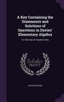 A Key Containing the Statements and Solutions of Questions in Davies' Elementary Algebra