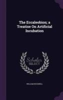 The Eccaleobion; a Treatise On Artificial Incubation