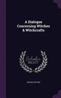 A Dialogue Concerning Witches & Witchcrafts