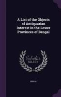 A List of the Objects of Antiquarian Interest in the Lower Provinces of Bengal