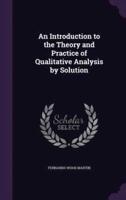 An Introduction to the Theory and Practice of Qualitative Analysis by Solution