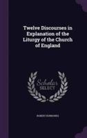 Twelve Discourses in Explanation of the Liturgy of the Church of England