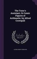 The Tutor's Assistant, Or Comic Figures of Arithmetic, by Alfred Crowquill