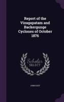Report of the Vizagapatam and Backergunge Cyclones of October 1876