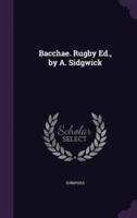 Bacchae. Rugby Ed., by A. Sidgwick