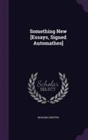 Something New [Essays, Signed Automathes]