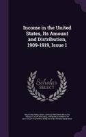 Income in the United States, Its Amount and Distribution, 1909-1919, Issue 1