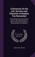 A Discourse On the Life, Services and Character of Stephen Van Rensselaer