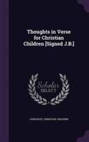 Thoughts in Verse for Christian Children [Signed J.B.]