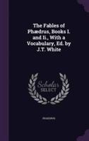 The Fables of Phædrus, Books I. And Ii., With a Vocabulary, Ed. By J.T. White