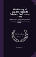 The History of Dundee, From Its Origin to the Present Time