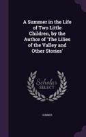 A Summer in the Life of Two Little Children, by the Author of 'The Lilies of the Valley and Other Stories'