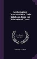 Mathematical Questions With Their Solutions, From the Educational Times