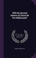 Will the Second Advent of Christ Be Pre-Millennial?
