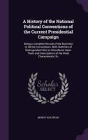 A History of the National Political Conventions of the Current Presidential Campaign