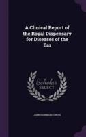 A Clinical Report of the Royal Dispensary for Diseases of the Ear