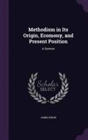 Methodism in Its Origin, Ecomony, and Present Position