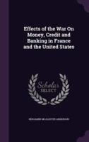 Effects of the War On Money, Credit and Banking in France and the United States