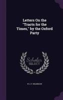 Letters On the "Tracts for the Times," by the Oxford Party