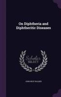 On Diphtheria and Diphtheritic Diseases