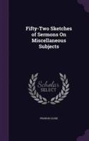 Fifty-Two Sketches of Sermons On Miscellaneous Subjects