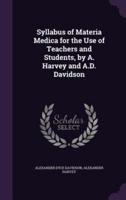 Syllabus of Materia Medica for the Use of Teachers and Students, by A. Harvey and A.D. Davidson