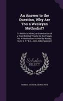 An Answer to the Question, Why Are You a Wesleyan Methodist?