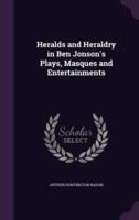 Heralds and Heraldry in Ben Jonson's Plays, Masques and Entertainments