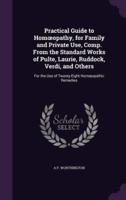 Practical Guide to Homoeopathy, for Family and Private Use, Comp. From the Standard Works of Pulte, Laurie, Ruddock, Verdi, and Others