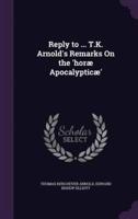 Reply to ... T.K. Arnold's Remarks On the 'Horæ Apocalypticæ'