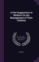 A Few Suggestions to Mothers On the Management of Their Children
