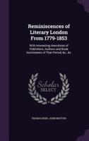 Reminiscences of Literary London From 1779-1853